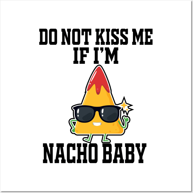 Do Not Kiss Me If I'm Nacho Baby Wall Art by good day store